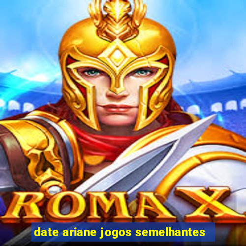 date ariane jogos semelhantes